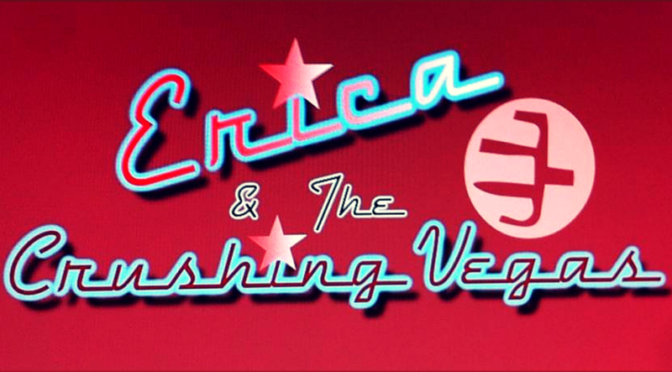 Erica & the Crushing Vegas